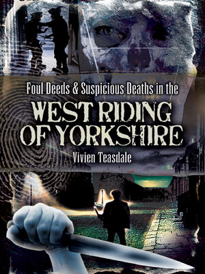 cover image of Foul Deeds & Suspicious Deaths in the West Riding of Yorkshire